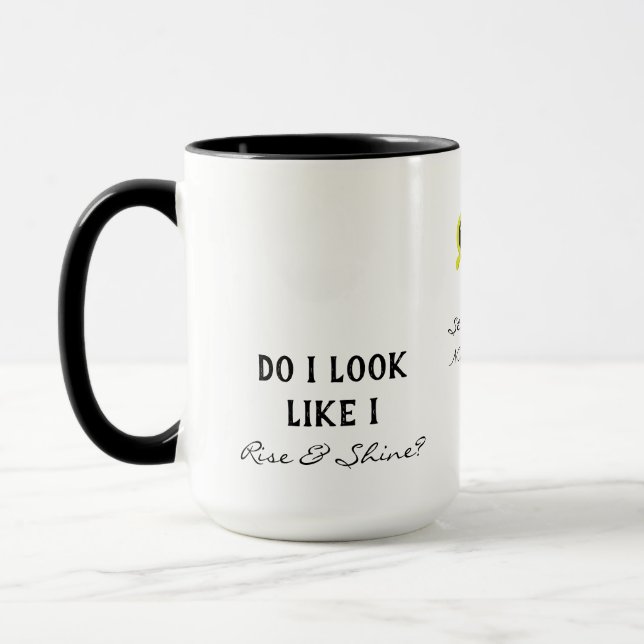 Do I look Like I Rise & Shine Night Shift Coworker Mug (Left)