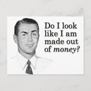 Do I look like I'm made out of money? Postcard