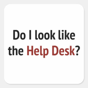 Do I Look Like The Help Desk? Square Sticker