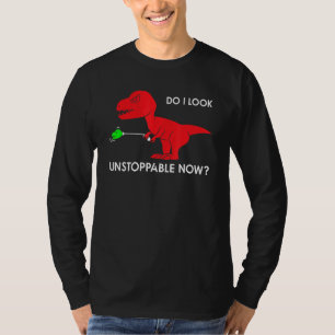 do I look unstoppable now rex rex dino T-Shirt