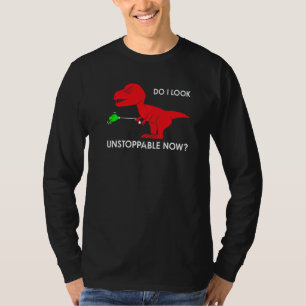 do I look unstoppable now rex rex dino T-Shirt