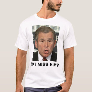 DO I MISS HIM? T-Shirt