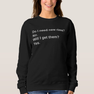 Do I Need New Rims No Will I Get Them Yes  Car Guy Sweatshirt