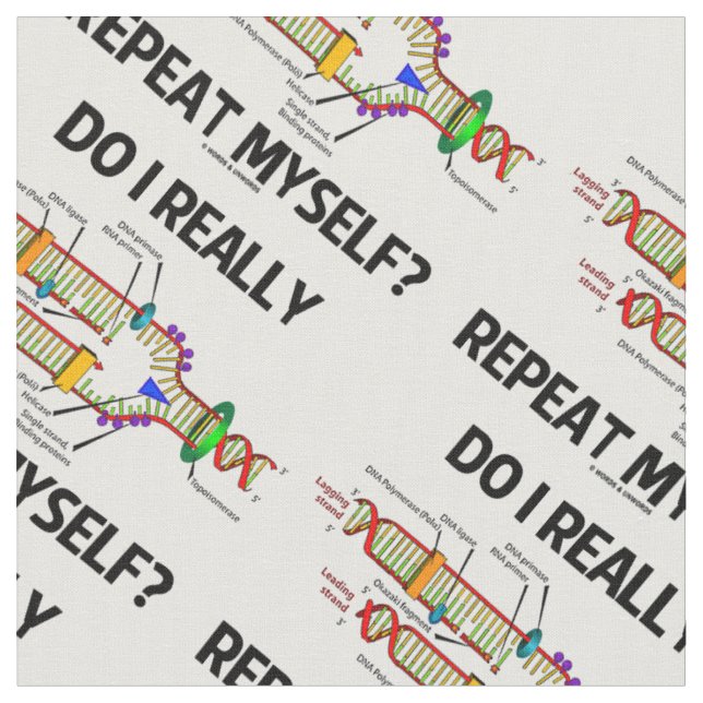 Do I Really Repeat Myself? DNA Replication Humour Fabric (Close Up)