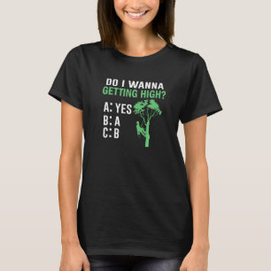 Do I Wanna Getting High  Arborist T-Shirt