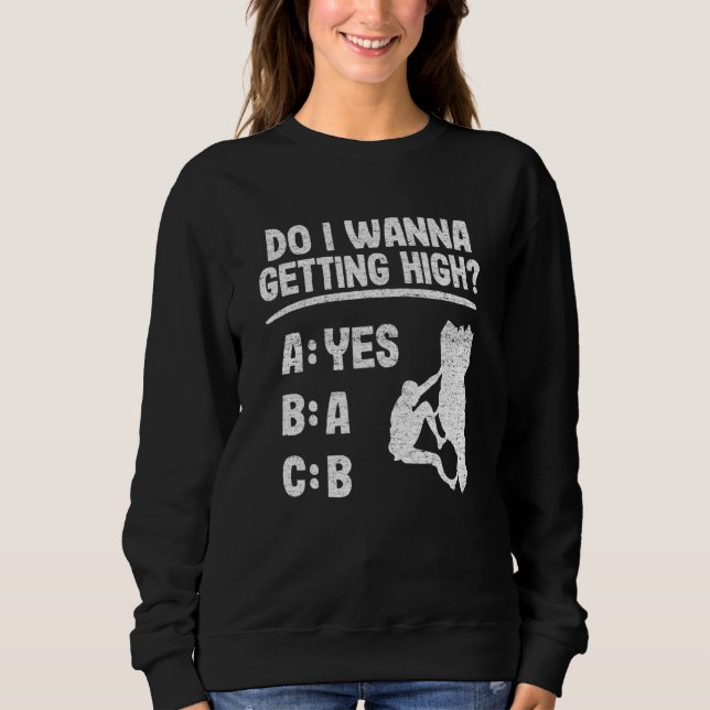 Do I Wanna Getting High Bouldering Rock Climbing Sweatshirt (Front)