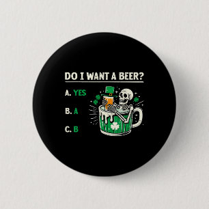 Do I Want A Beer Funny St Patrick's Day Beer Lover 6 Cm Round Badge