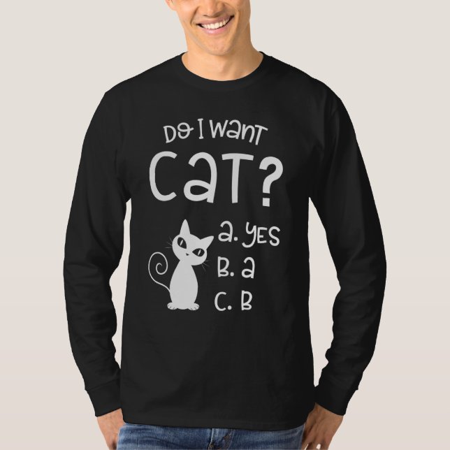 Do I Want Cat Funny Cat T-Shirt (Front)