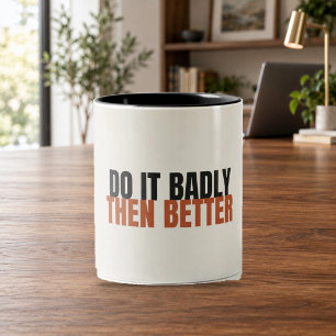Do It Badly Then Better   Motivational Mug