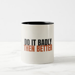 Do It Badly Then Better Motivational Mug