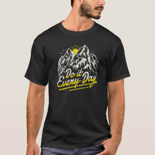 Do It Everyday Mountain Hiking Adventure Workout T-Shirt