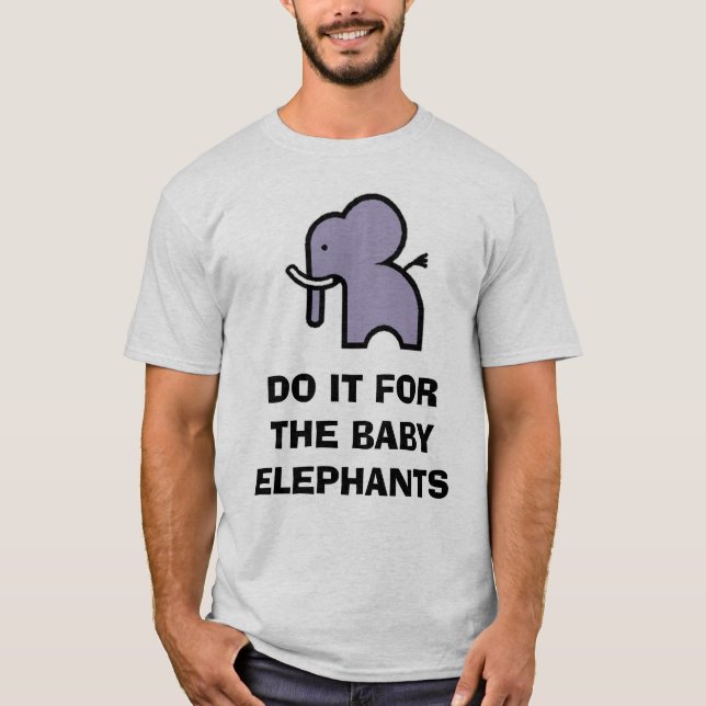 Do it for the Baby Elephants T-Shirt (Front)