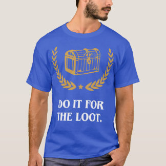 Do It for the Loot Inspired Tabletop RPG Gaming T-Shirt
