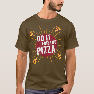 Do It For The Pizza Eplosive Slices Gym Fitness Wo T-Shirt
