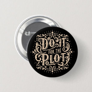 Do it for the plot 6 cm round badge