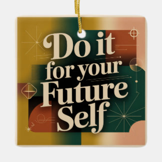 Do It For Your Future Self Ceramic Ornament