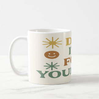 Do It For Yourself  Coffee Mug