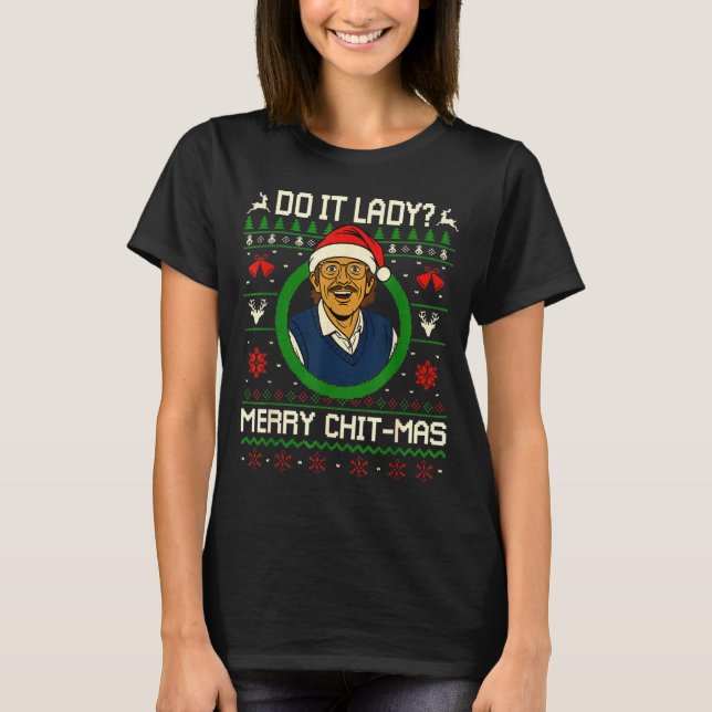 Do It Funny Chit-mas Christmas Meme  T-Shirt (Front)