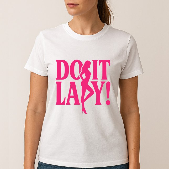 Do It Lady – Feminine Empowerment T-Shirt (Creator Uploaded)