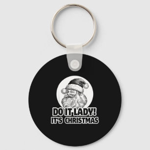 Do It Lady It's Christmas Funny Holiday Festive  Key Ring