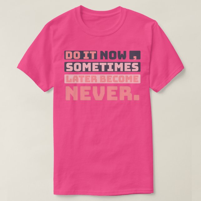 Do it now inspirational T-Shirt (Design Front)