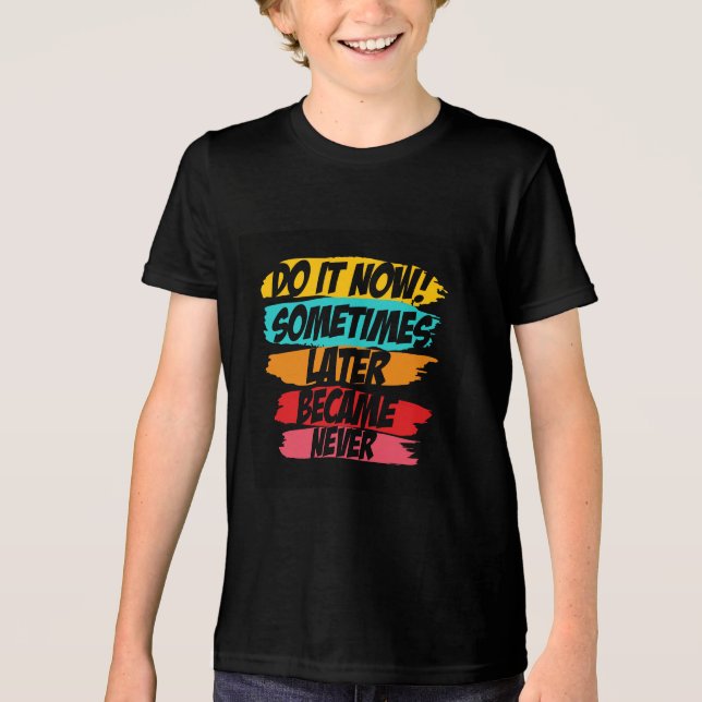 do it now later never came  Tri-Blend shirt (Front)