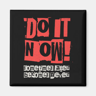 Do It Now Motivation Funny Gift Premium Magnet