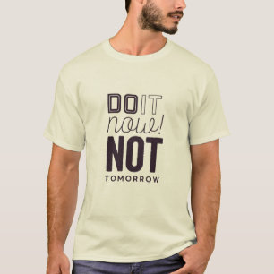 Do it now not tomorrow t shirt