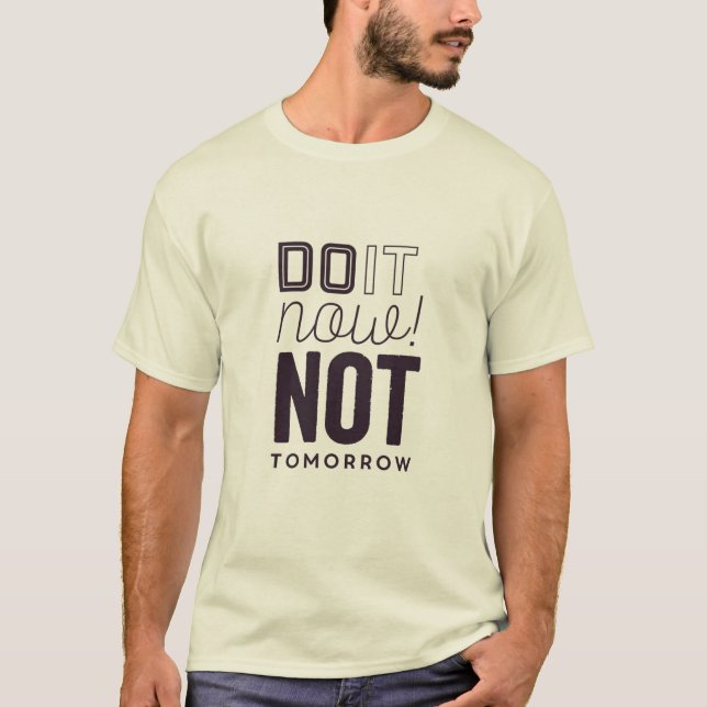 Do it now not tomorrow t shirt (Front)