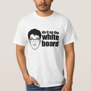 DO IT ON THE WHITEBOARD. T-Shirt