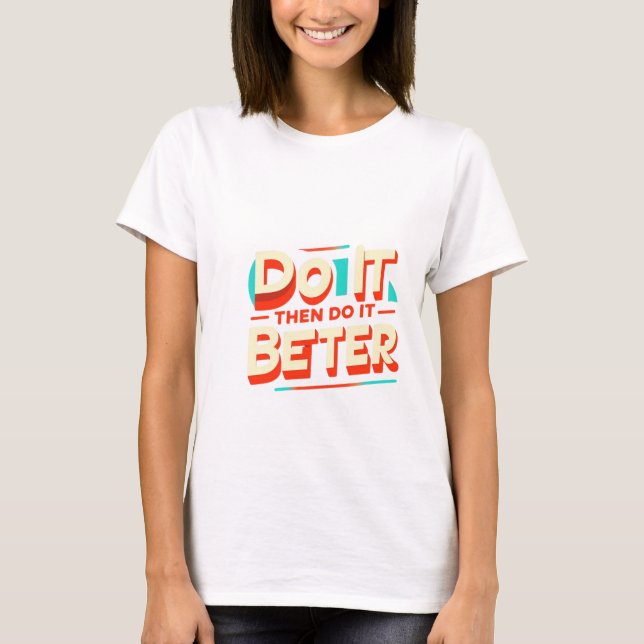 DO IT THEN DO IT BETTER T-Shirt (Front)