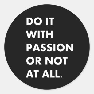 Do it with passion or not at all classic round sticker