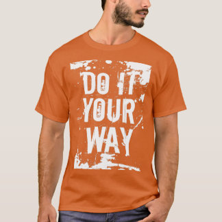 Do it your way Health sports fitness moving cool T-Shirt