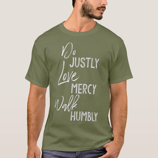Do Justly Love Mercy Walk Humbly  Micah 68 T-Shirt (Front)