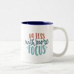 Do Less with More Focus Quote Mug<br><div class="desc">Do Less with More Focus.</div>