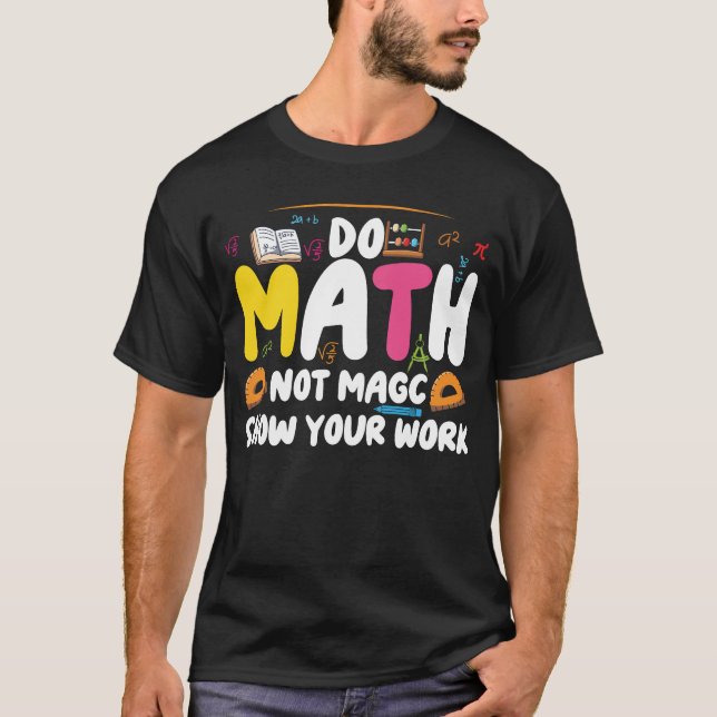 Do Math Not Magic Funny Math Teacher Back  T-Shirt (Front)