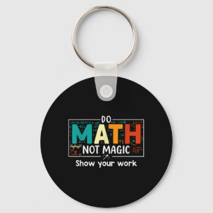 Do Math Not Magic Funny Math Teacher Back To Key Ring