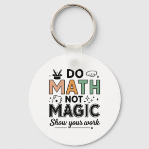 Do Math Not Magic Funny Math Teacher Back To Schoo Key Ring
