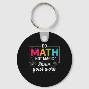 Do Math Not Magic Funny Math Teacher Back To Schoo Key Ring