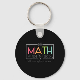 Do Math Not Magic Funny Math Teacher Back To Schoo Key Ring