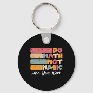 Do Math Not Magic Funny Math Teacher Back To Schoo Key Ring