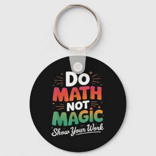 Do Math Not Magic Funny Math Teacher Back To Schoo Key Ring