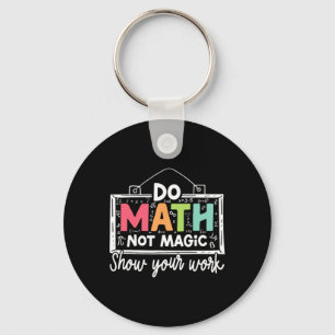 Do Math Not Magic Funny Math Teacher Back To Schoo Key Ring