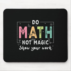 Do Math Not Magic Funny Math Teacher Back To Schoo Mouse Pad