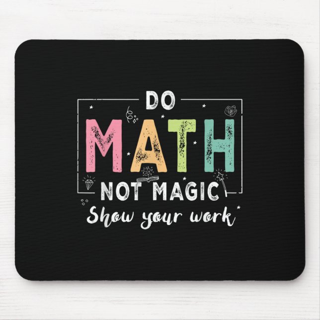 Do Math Not Magic Funny Math Teacher Back To Schoo Mouse Pad (Front)