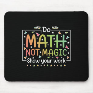 Do Math Not Magic Funny Math Teacher Back To Schoo Mouse Pad