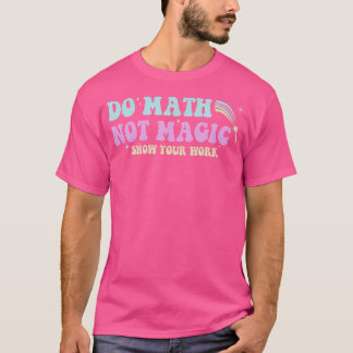 Do Math Not Magic Funny Math Teacher Groovy Back T T-Shirt