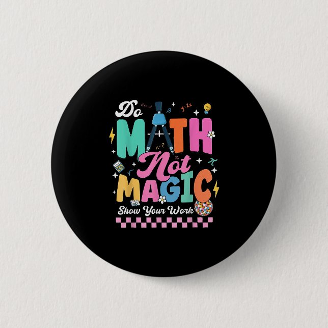 Do Math Not Magic Funny Math Teachers Student Back 6 Cm Round Badge (Front)