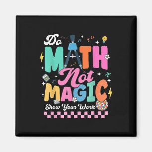 Do Math Not Magic Funny Math Teachers Student Back Magnet