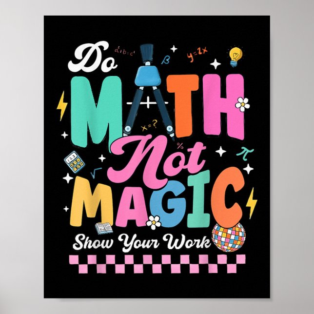 Do Math Not Magic Funny Math Teachers Student Back Poster (Front)